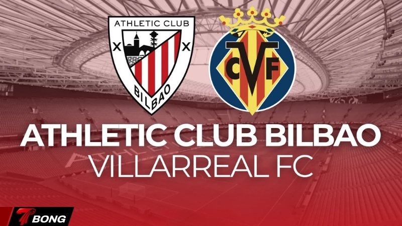 Nhận định Athletic Club vs Villarreal  – Villarreal săn Top 4 trên đất Basque